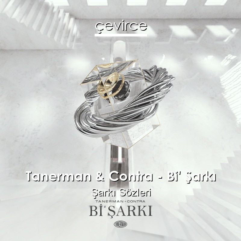 Tanerman & Contra – Bi’ Şarkı Şarkı Sözleri