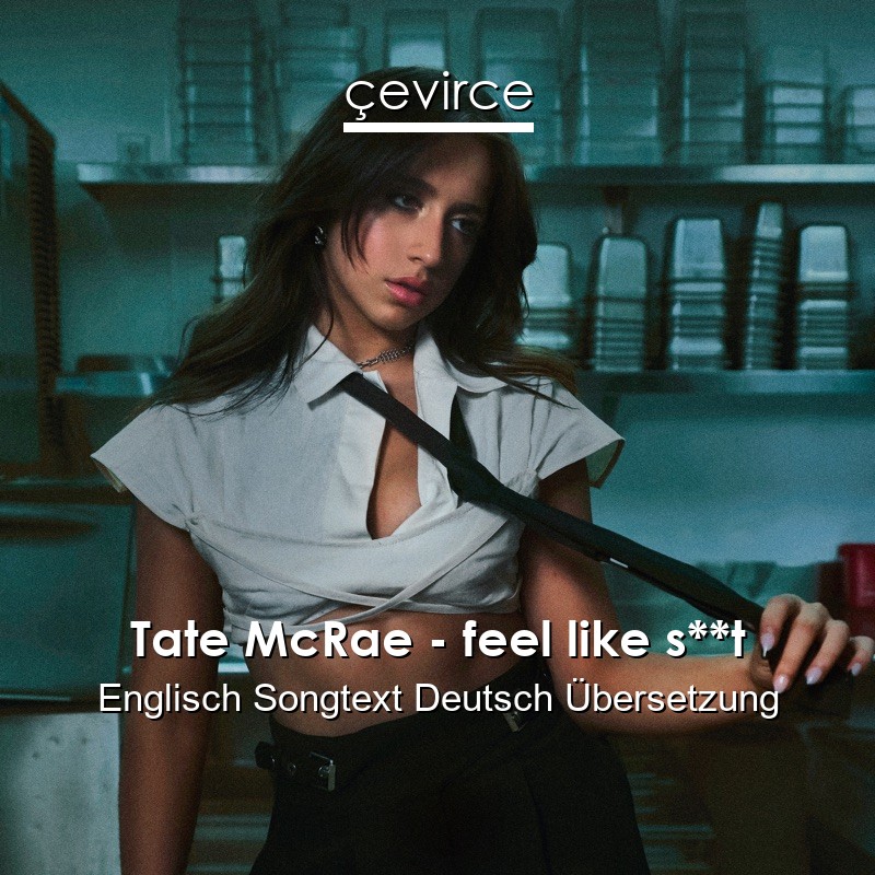 Tate McRae – feel like s**t Englisch Songtext Deutsch Übersetzung