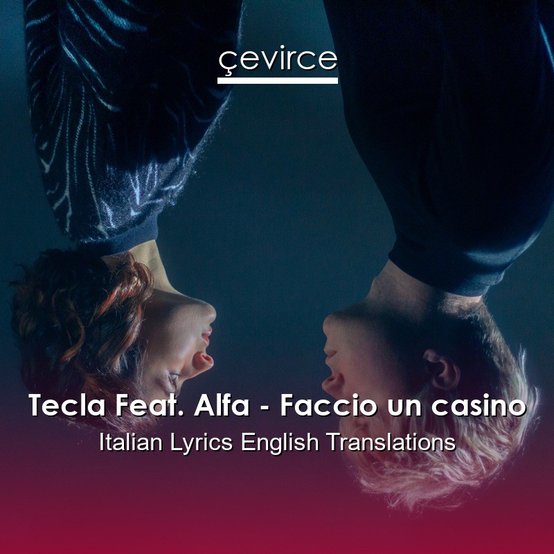 Tecla Feat. Alfa – Faccio un casino Italian Lyrics English Translations