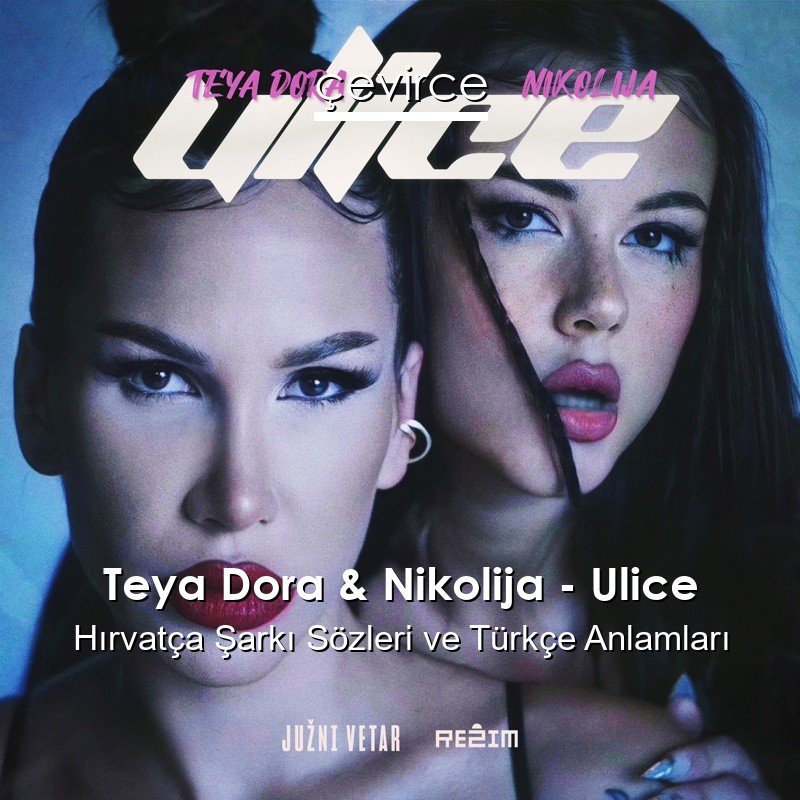 Teya Dora & Nikolija – Ulice Hırvatça Şarkı Sözleri Türkçe Anlamları