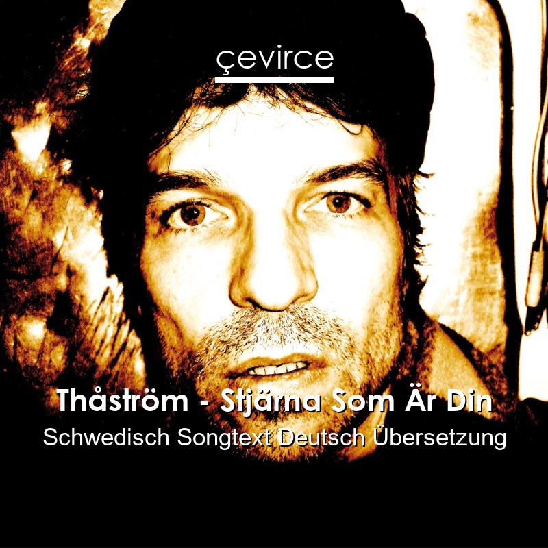 Thåström – Stjärna Som Är Din Schwedisch Songtext Deutsch Übersetzung