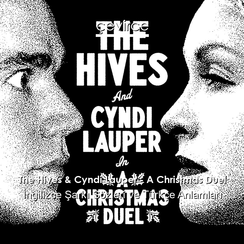 The Hives & Cyndi Lauper – A Christmas Duel İngilizce Şarkı Sözleri Türkçe Anlamları