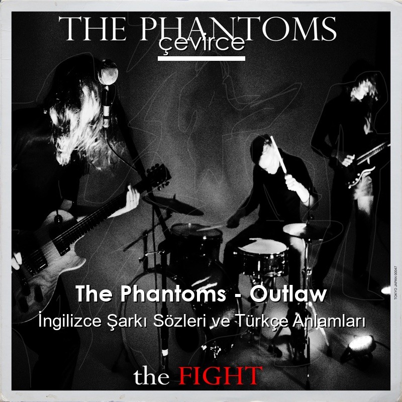 The Phantoms – Outlaw İngilizce Şarkı Sözleri Türkçe Anlamları