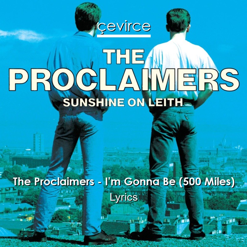 The Proclaimers – I’m Gonna Be (500 Miles) Lyrics