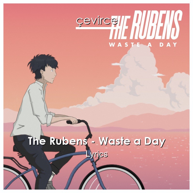 The Rubens – Waste a Day Lyrics