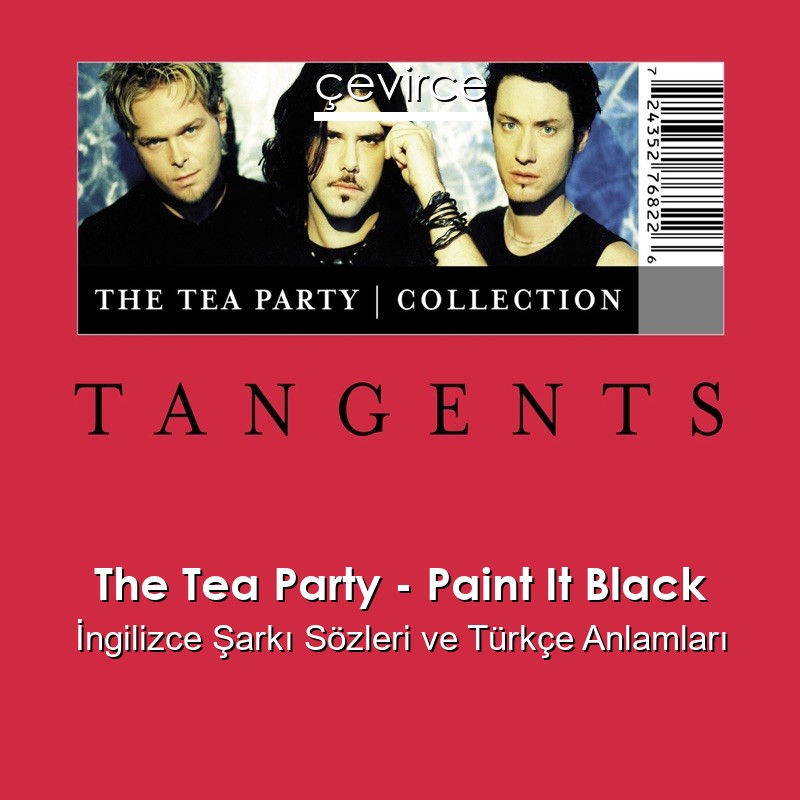The Tea Party – Paint It Black İngilizce Şarkı Sözleri Türkçe Anlamları