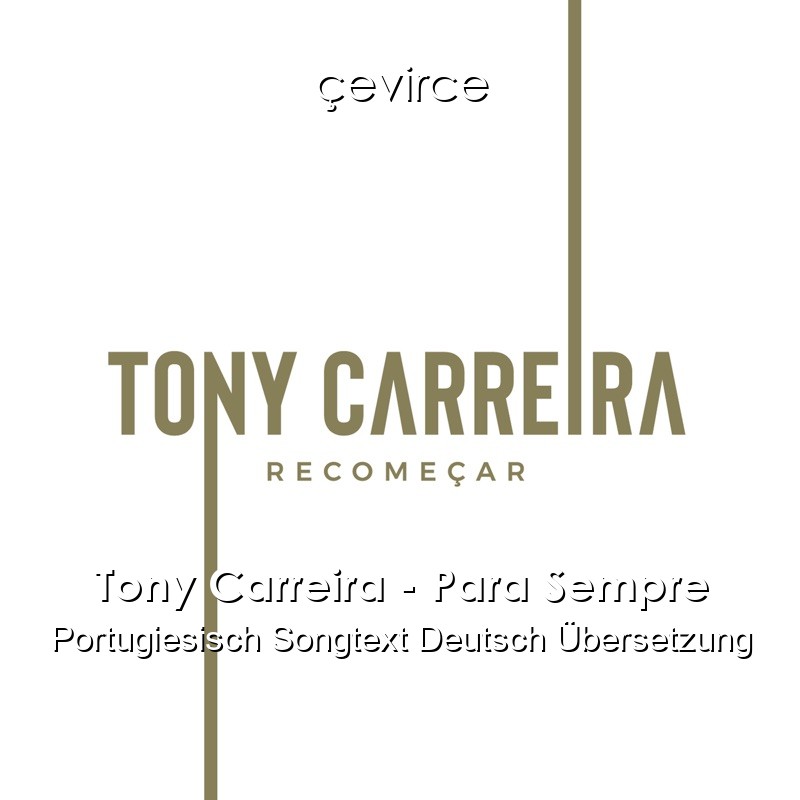 Tony Carreira – Para Sempre Portugiesisch Songtext Deutsch Übersetzung
