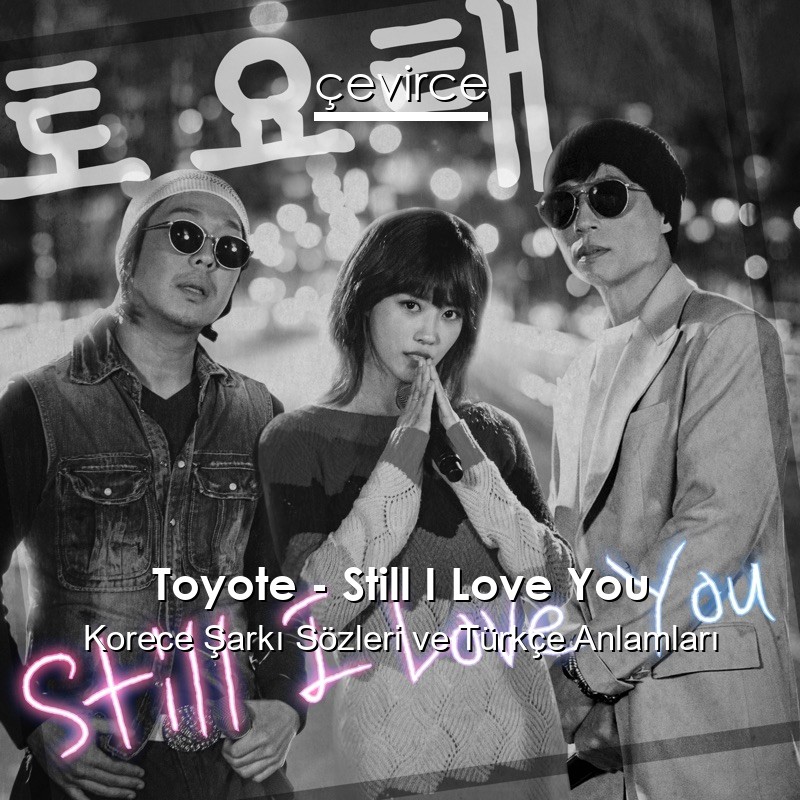 Toyote – Still I Love You Korece Şarkı Sözleri Türkçe Anlamları