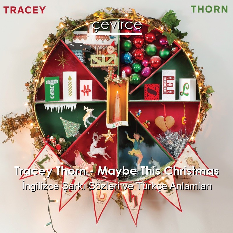 Tracey Thorn – Maybe This Christmas İngilizce Şarkı Sözleri Türkçe Anlamları