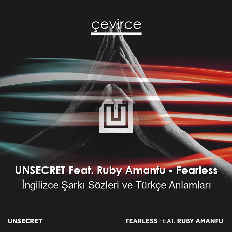 UNSECRET Feat. Ruby Amanfu – Fearless İngilizce Şarkı Sözleri Türkçe Anlamları