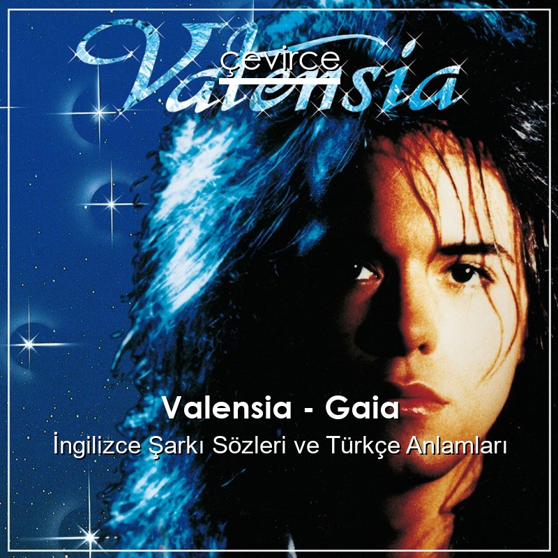 Valensia – Gaia İngilizce Şarkı Sözleri Türkçe Anlamları