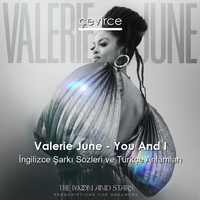 Valerie June – You And I İngilizce Şarkı Sözleri Türkçe Anlamları