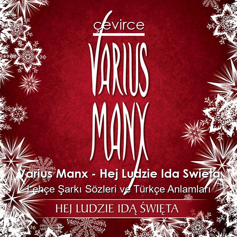 Varius Manx – Hej Ludzie Ida Swieta Lehçe Şarkı Sözleri Türkçe Anlamları