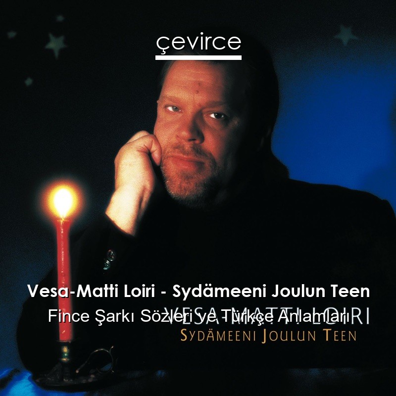 Vesa-Matti Loiri – Sydämeeni Joulun Teen Fince Şarkı Sözleri Türkçe Anlamları