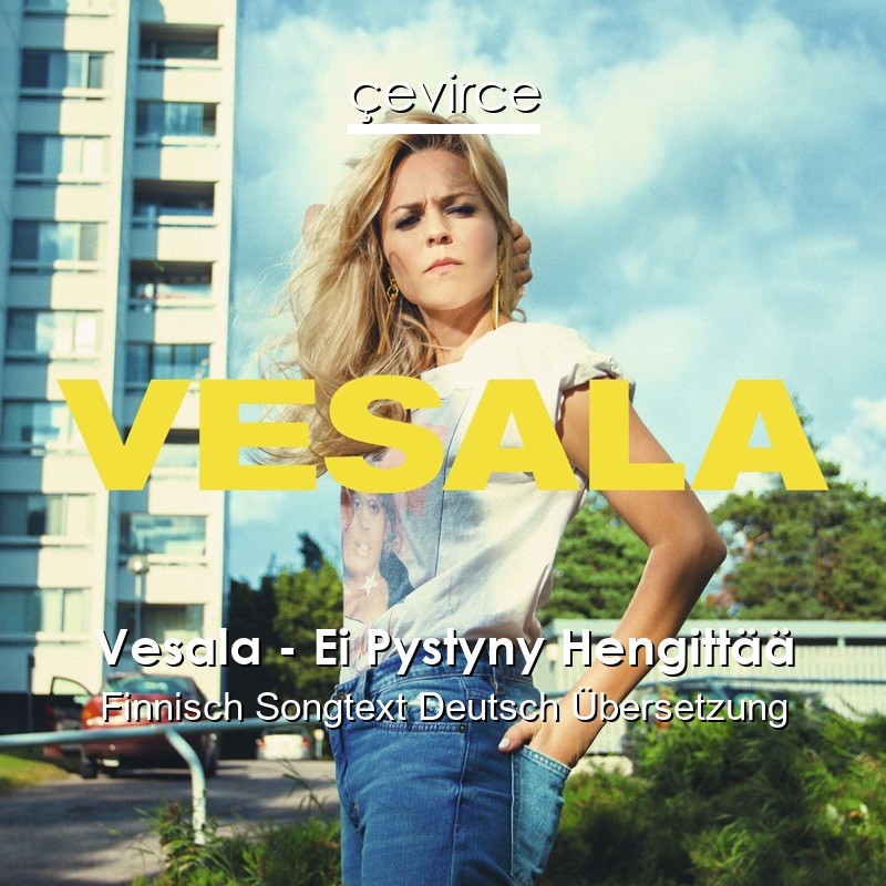Vesala – Ei Pystyny Hengittää Finnisch Songtext Deutsch Übersetzung