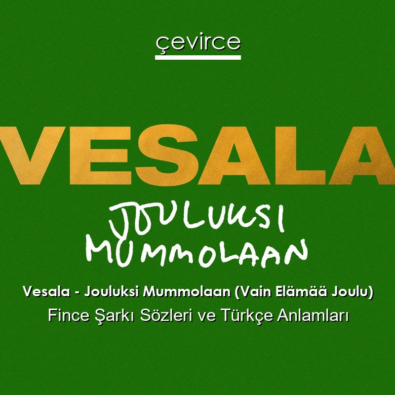 Vesala – Jouluksi Mummolaan (Vain Elämää Joulu) Fince Şarkı Sözleri Türkçe Anlamları