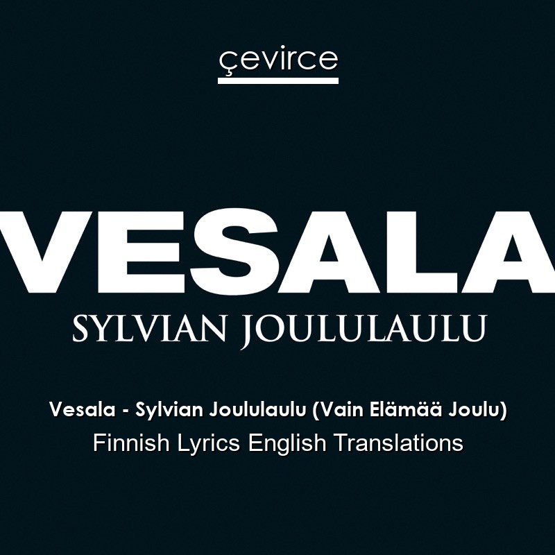 Vesala – Sylvian Joululaulu (Vain Elämää Joulu) Finnish Lyrics English Translations