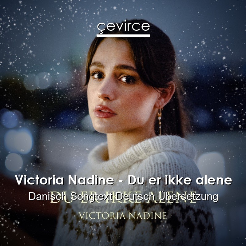 Victoria Nadine – Du er ikke alene Danisch Songtext Deutsch Übersetzung