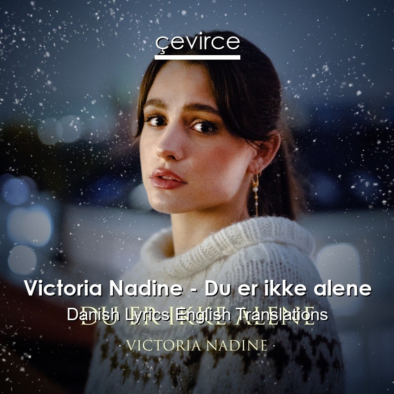 Victoria Nadine – Du er ikke alene Danish Lyrics English Translations