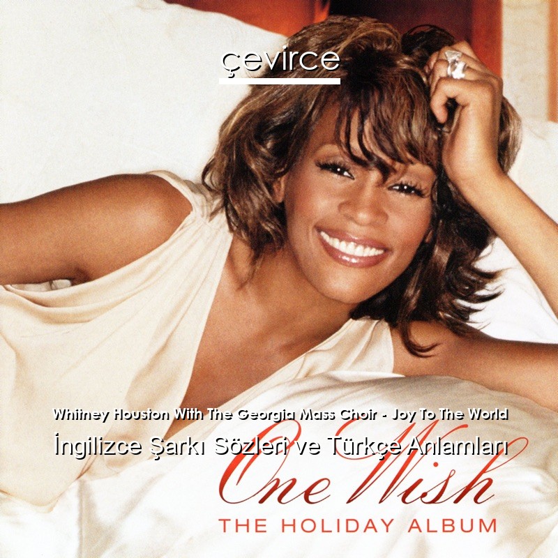 Whitney Houston With The Georgia Mass Choir – Joy To The World İngilizce Şarkı Sözleri Türkçe Anlamları
