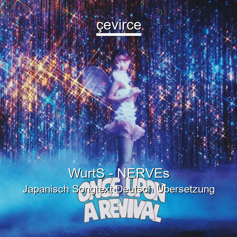 WurtS – NERVEs Japanisch Songtext Deutsch Übersetzung