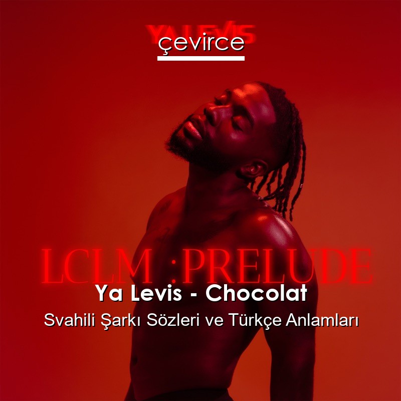 Ya Levis – Chocolat Svahili Şarkı Sözleri Türkçe Anlamları