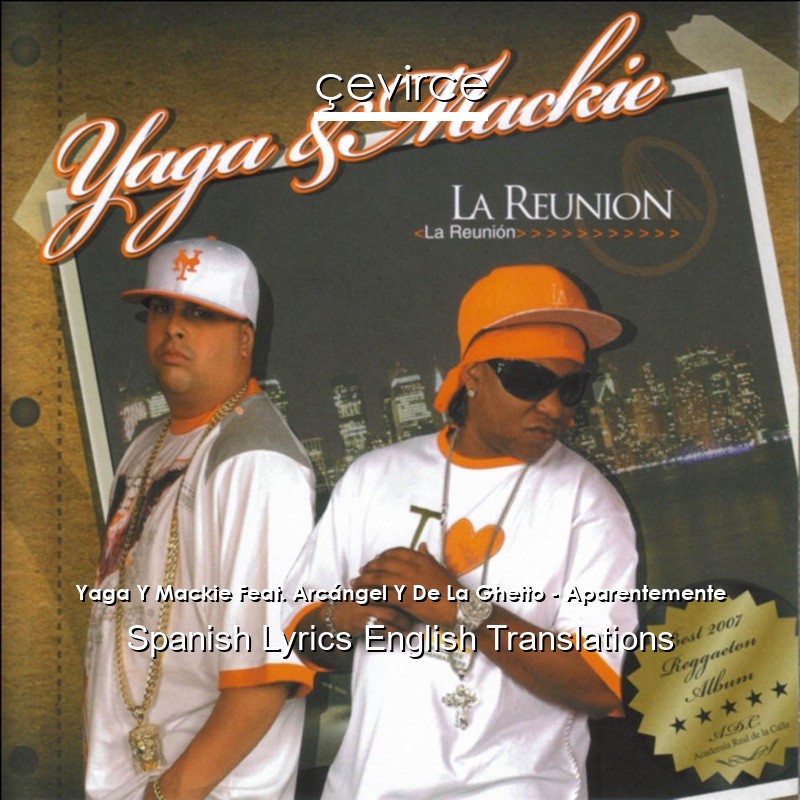 Yaga Y Mackie Feat. Arcángel Y De La Ghetto – Aparentemente Spanish Lyrics English Translations