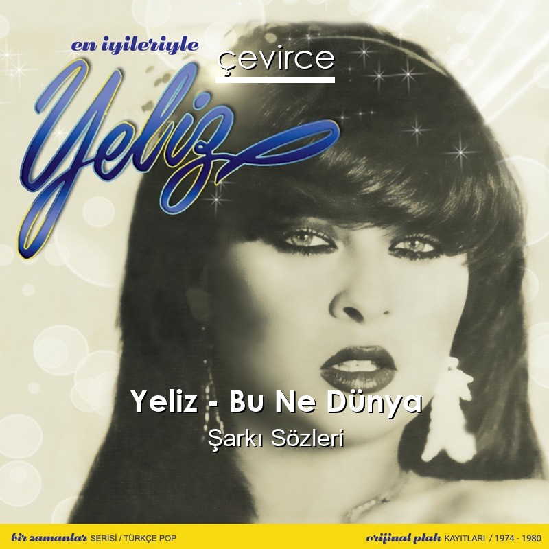 Yeliz – Bu Ne Dünya Şarkı Sözleri