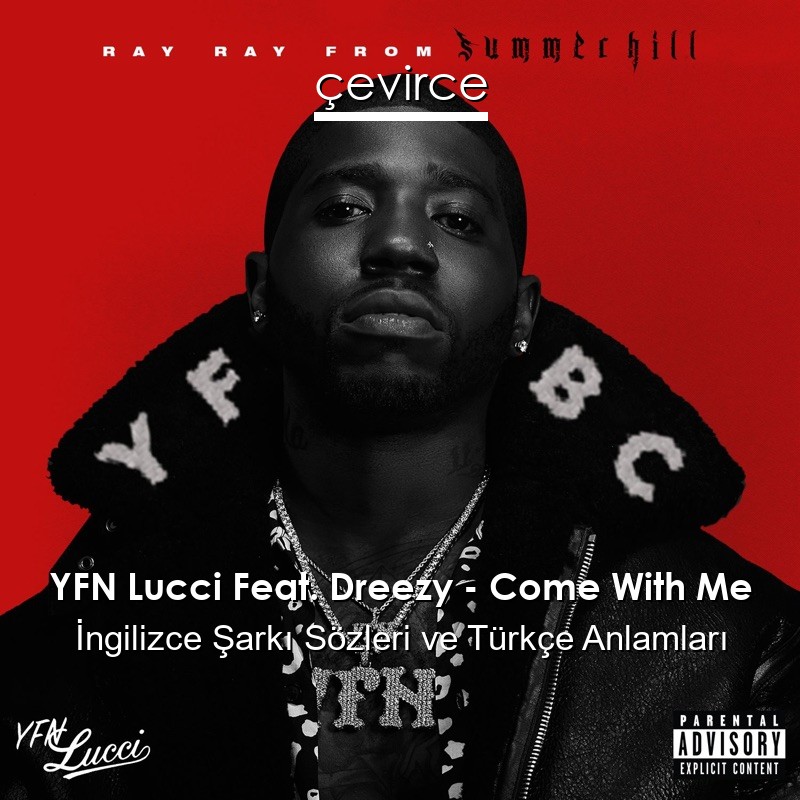 YFN Lucci Feat. Dreezy – Come With Me İngilizce Şarkı Sözleri Türkçe Anlamları