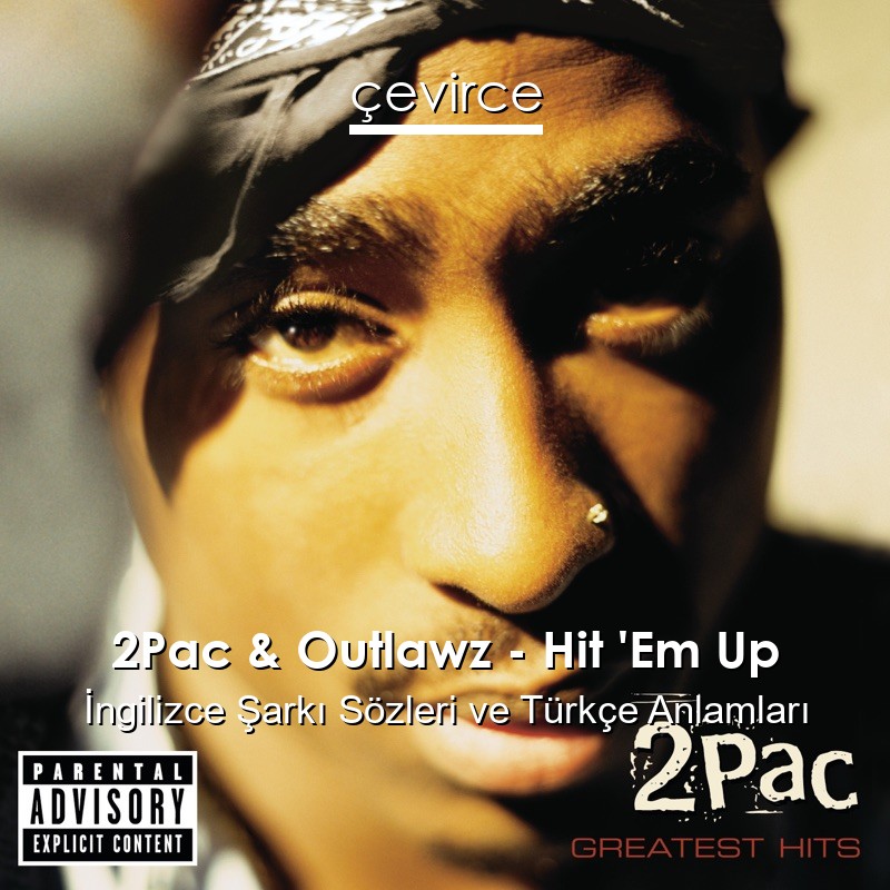 2Pac & Outlawz – Hit ‘Em Up İngilizce Şarkı Sözleri Türkçe Anlamları