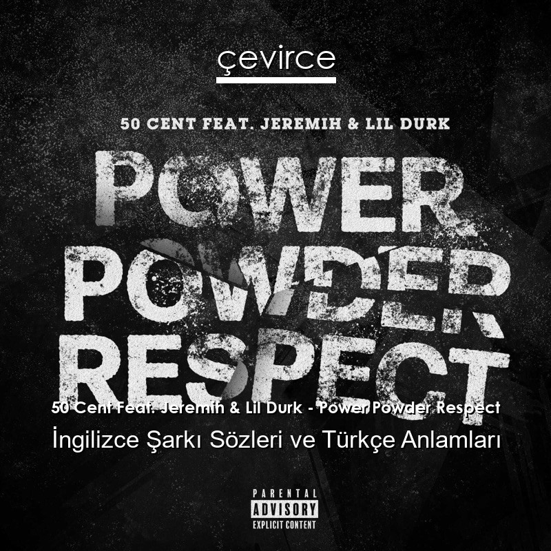 50 Cent Feat. Jeremih & Lil Durk – Power Powder Respect İngilizce Şarkı Sözleri Türkçe Anlamları