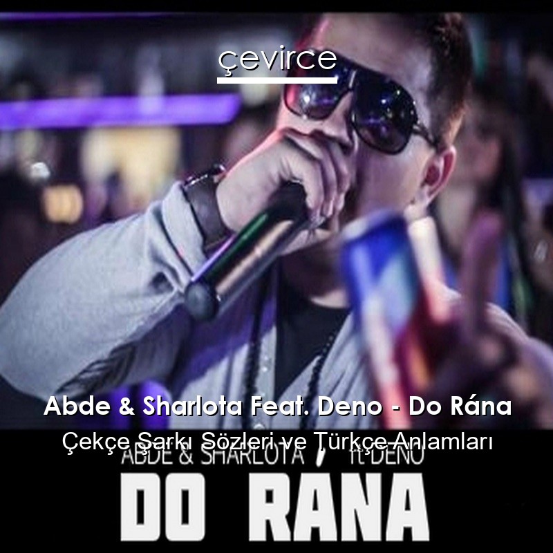 Abde & Sharlota Feat. Deno – Do Rána Çekçe Şarkı Sözleri Türkçe Anlamları