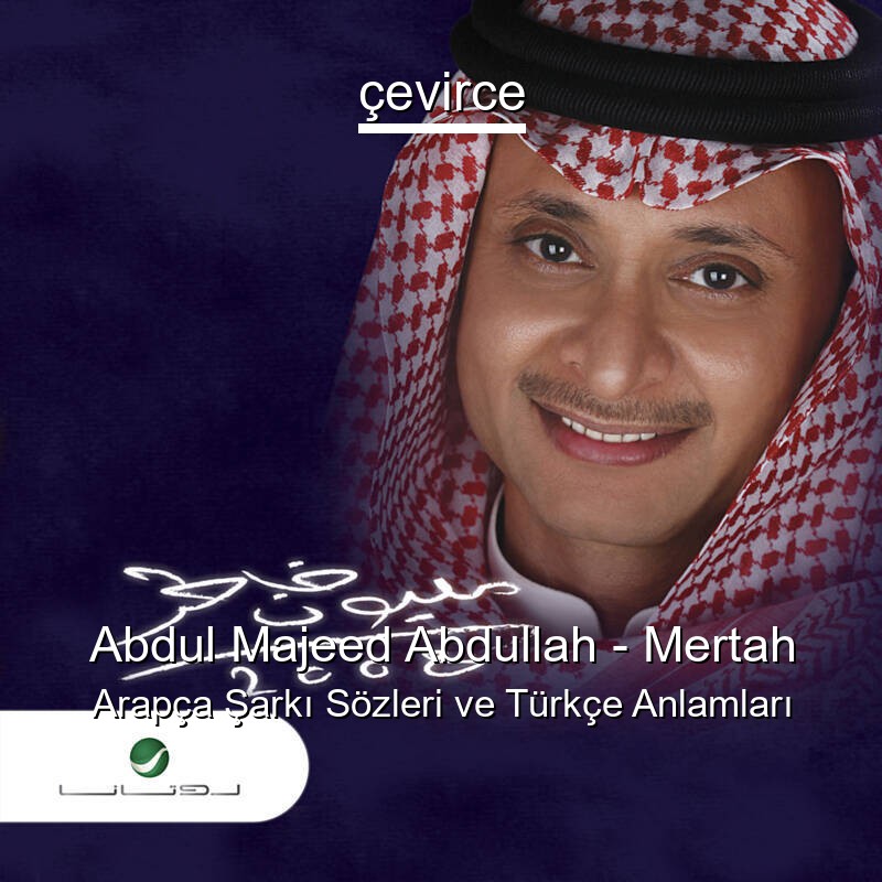 Abdul Majeed Abdullah – Mertah Arapça Şarkı Sözleri Türkçe Anlamları