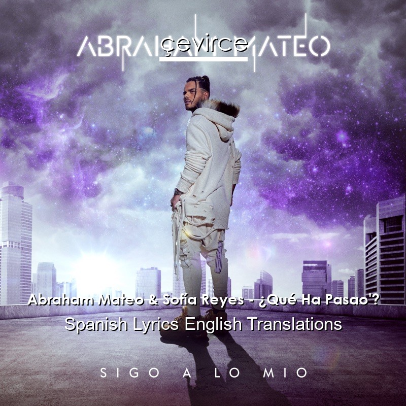 Abraham Mateo & Sofía Reyes – ¿Qué Ha Pasao’? Spanish Lyrics English Translations