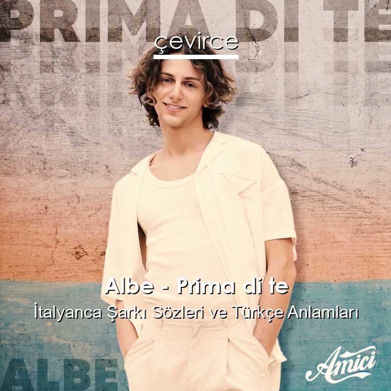 Albe – Prima di te İtalyanca Şarkı Sözleri Türkçe Anlamları