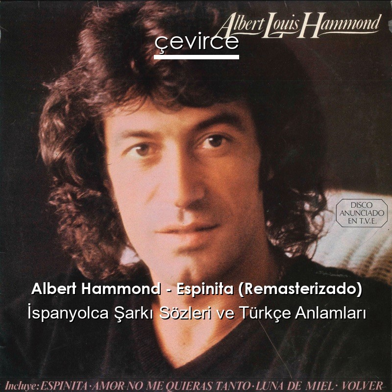 Albert Hammond – Espinita (Remasterizado) İspanyolca Şarkı Sözleri Türkçe Anlamları