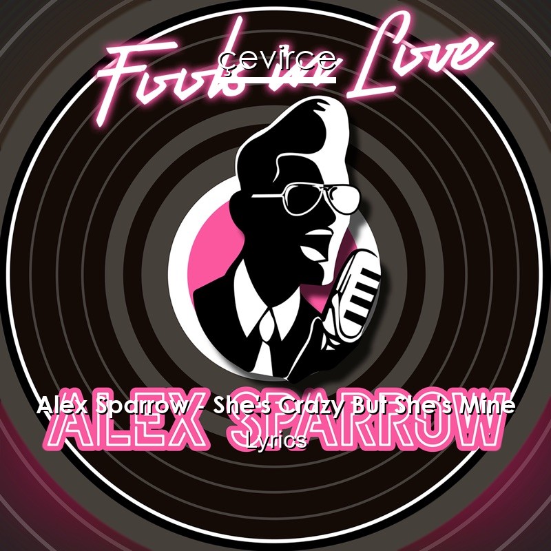 Alex Sparrow – She’s Crazy But She’s Mine Lyrics