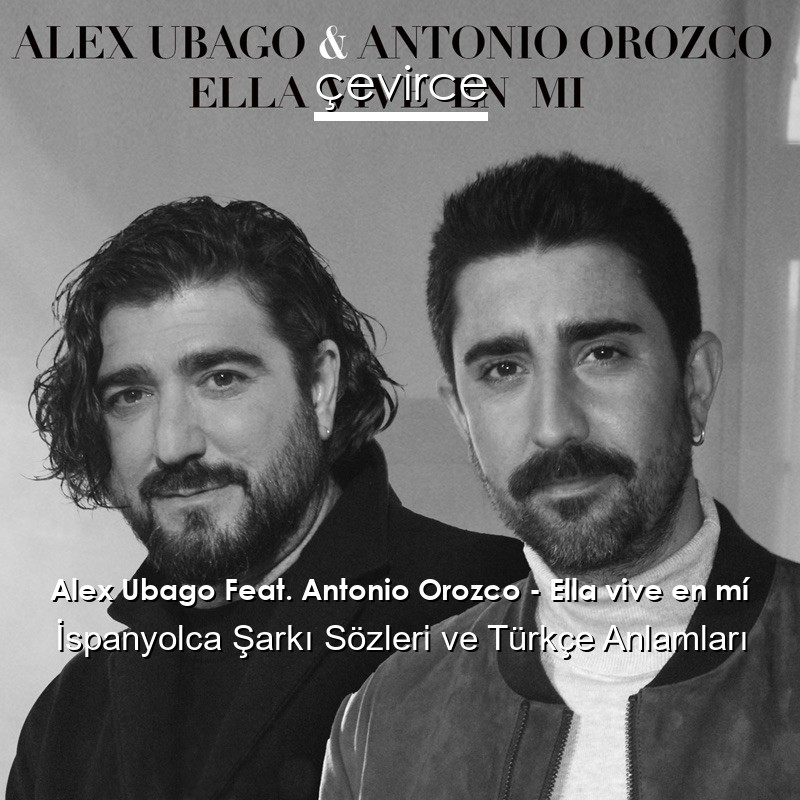 Alex Ubago Feat. Antonio Orozco – Ella vive en mí İspanyolca Şarkı Sözleri Türkçe Anlamları