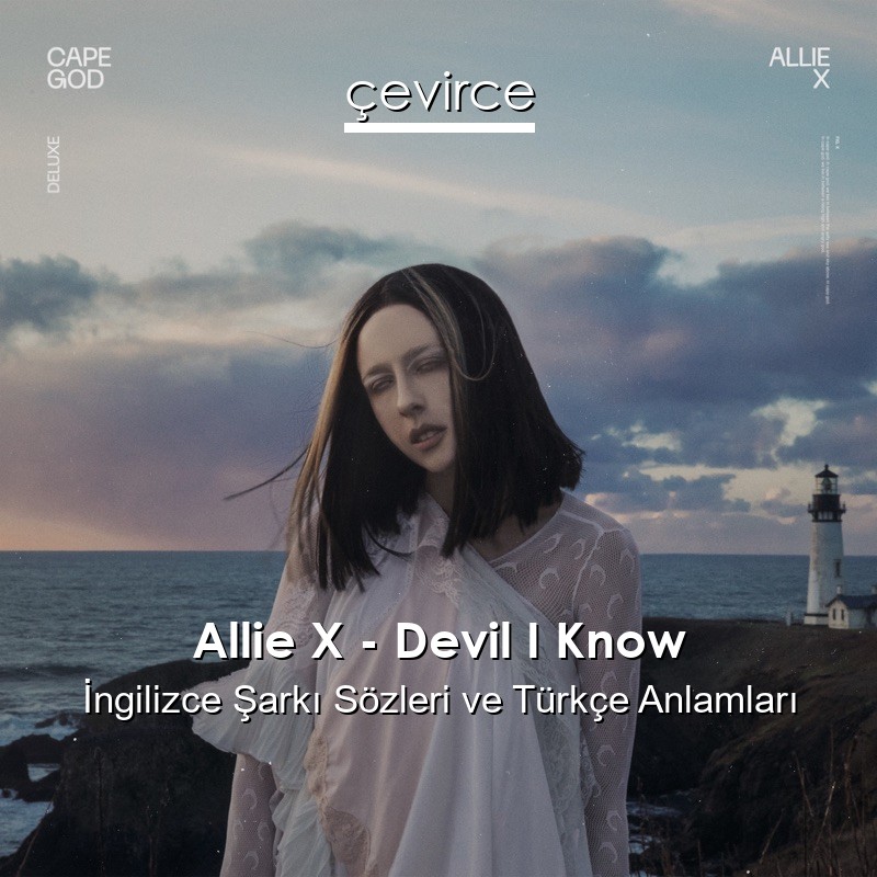 Allie X – Devil I Know İngilizce Şarkı Sözleri Türkçe Anlamları