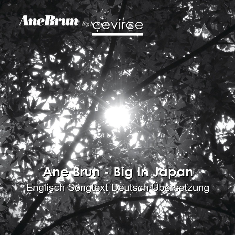Ane Brun – Big In Japan Englisch Songtext Deutsch Übersetzung