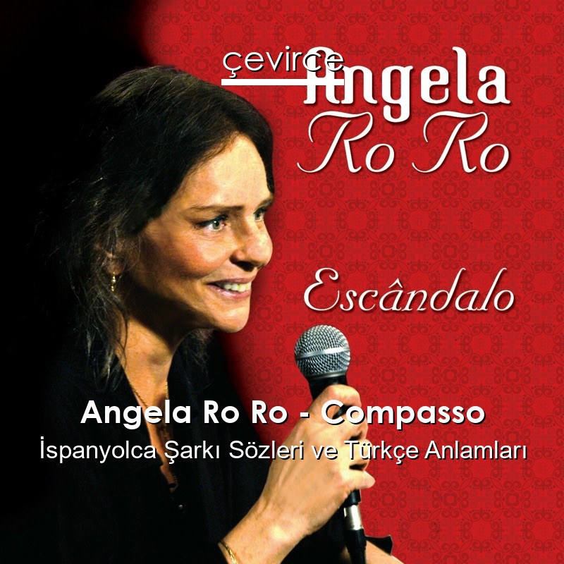 Angela Ro Ro – Compasso İspanyolca Şarkı Sözleri Türkçe Anlamları