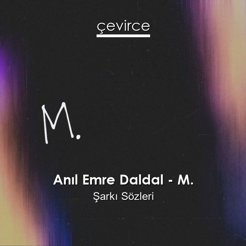 Anıl Emre Daldal – M. Şarkı Sözleri