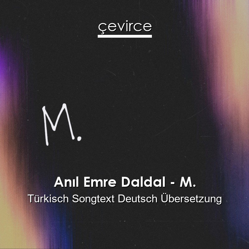 Anıl Emre Daldal – M. Türkisch Songtext Deutsch Übersetzung