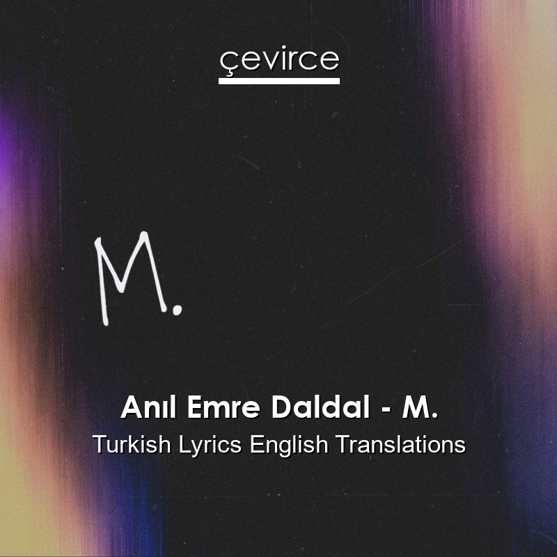 Anıl Emre Daldal – M. Turkish Lyrics English Translations