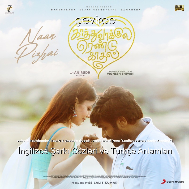 Anirudh Ravichander, Ravi G & Shashaa Tirupati – Naan Pizhai (From “Kaathuvaakula Rendu Kaadhal”)  Şarkı Sözleri Türkçe Anlamları