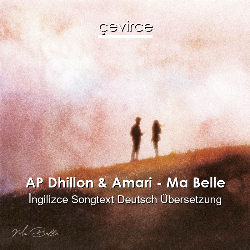 AP Dhillon & Amari – Ma Belle Songtext Deutsch Übersetzung