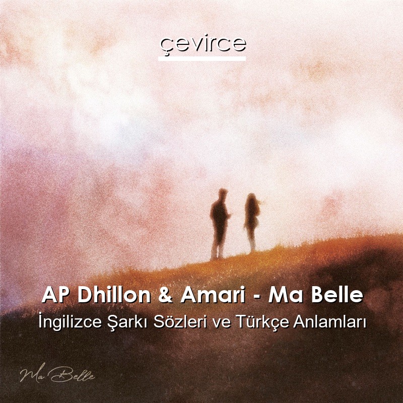 AP Dhillon & Amari – Ma Belle Şarkı Sözleri Türkçe Anlamları