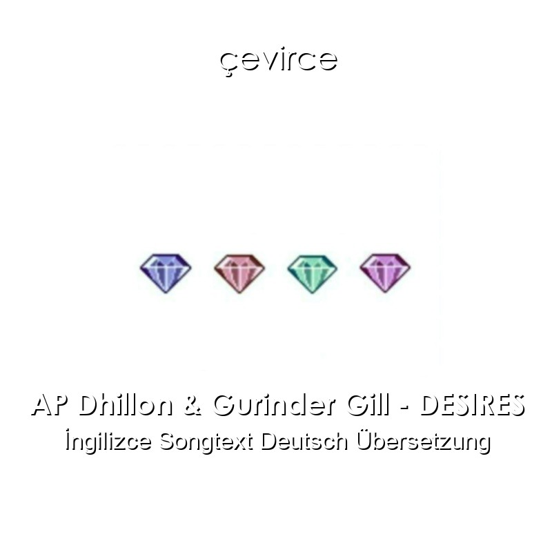 AP Dhillon & Gurinder Gill – DESIRES  Songtext Deutsch Übersetzung