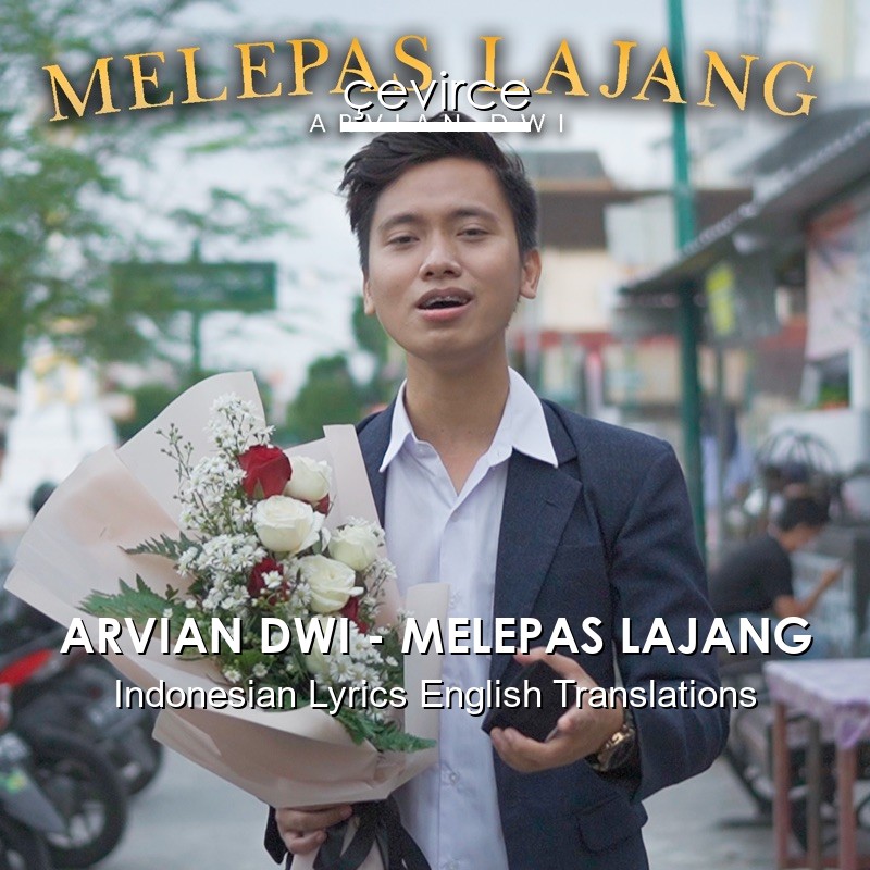 ARVIAN DWI – MELEPAS LAJANG Indonesian Lyrics English Translations