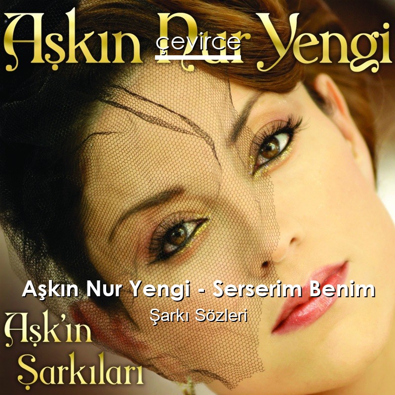 Aşkın Nur Yengi – Serserim Benim Şarkı Sözleri